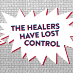 “The healers have lost control”